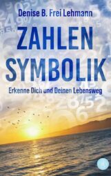 Bild von Cover von Zahlensymbolik - Erkenne Dich und Deinen Lebensweg von Denise B. Frei Lehmann