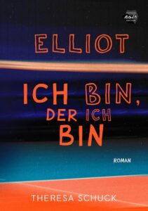 Bild von Cover von Elliot - ich bin, der ich bin von Theresa Schuck