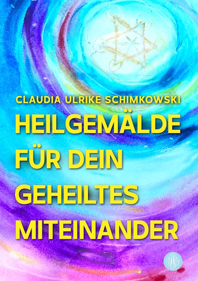 Bild von Cover von Heilgemälde für Dein geheiltes Miteinander von Claudia Ulrike Schimkowski