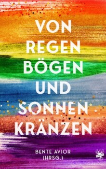 Cover von Von Regenbögen und Sonnenkränzen herausgegeben von Bente Avior